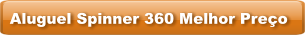 Aluguel Spinner 360 Melhor Preço