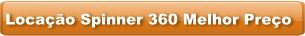 Locação Spinner 360 Melhor Preço