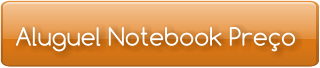 Aluguel Notebook Preço
