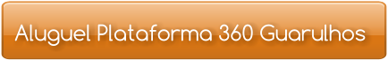 Aluguel Plataforma 360 Guarulhos