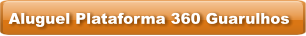 Aluguel Plataforma 360 Guarulhos