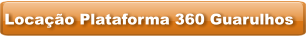 Locação Plataforma 360 Guarulhos