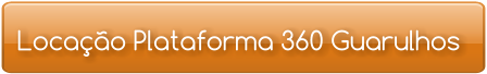 Locação Plataforma 360 Guarulhos