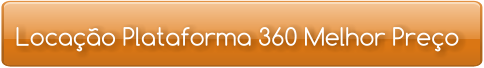 Locação Plataforma 360 Melhor Preço