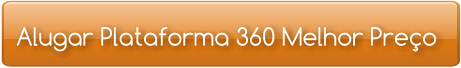 Alugar Plataforma 360 Melhor Preço