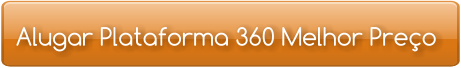 Alugar Plataforma 360 Melhor Preço