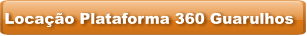 Locação Plataforma 360 Guarulhos