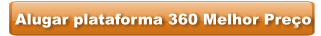 Alugar plataforma 360 Melhor Preço