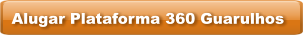 Alugar Plataforma 360 Guarulhos